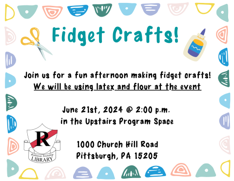 Join us for a fun afternoon making fidget crafts! We will be using supplies with latex and flour. June 21st, 2024 at 2:00 p.m.  in the Upstairs Program Space.