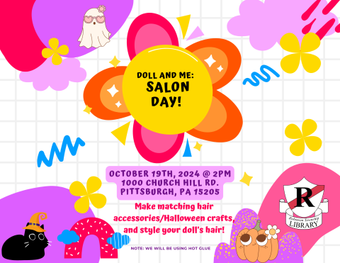 Doll and Me Salon day. October 19th at 2 pm in the Robinson Township Library Programming Space. We will be making hair accessories and more. We will be using hot glue. 