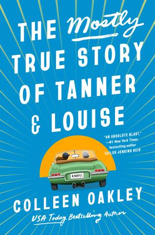 Blue book cover showing car driving into a setting sun. Title is The Mostly True Story of Tanner and Louise by Colleen Oakley