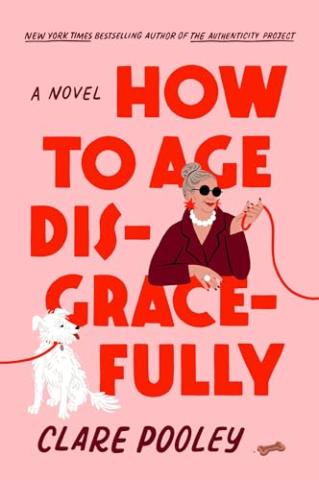 Pink book cover of How To Age Disgracefully by Clare Pooley shows an older woman holding a white dog on a leash.