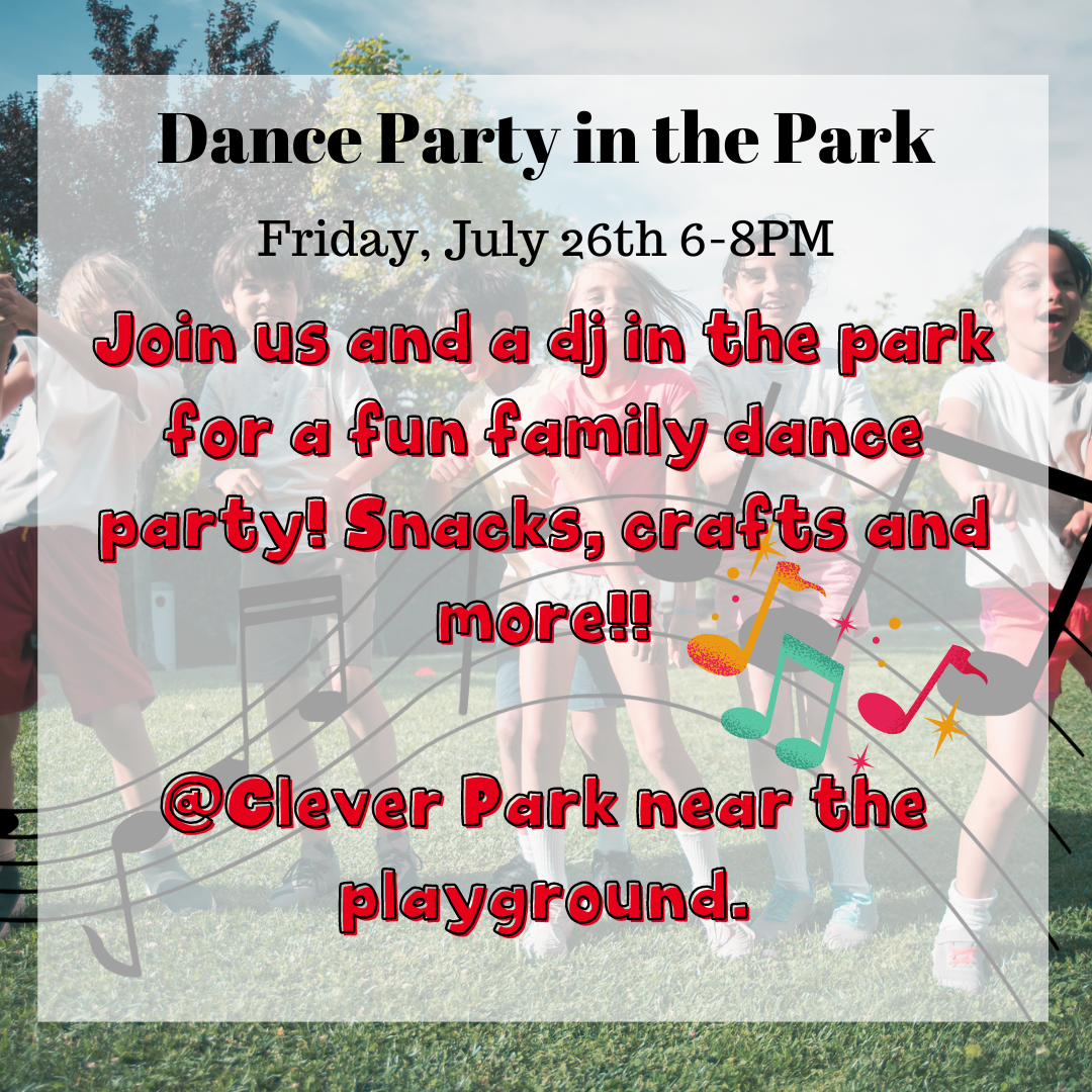 Join us and a dj in the park for a fun family dance party! Snacks, crafts and more!!  @Clever Park near the playground.